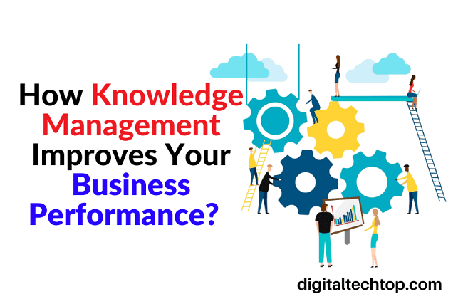 How Knowledge Management Improves Your Business Performance?  